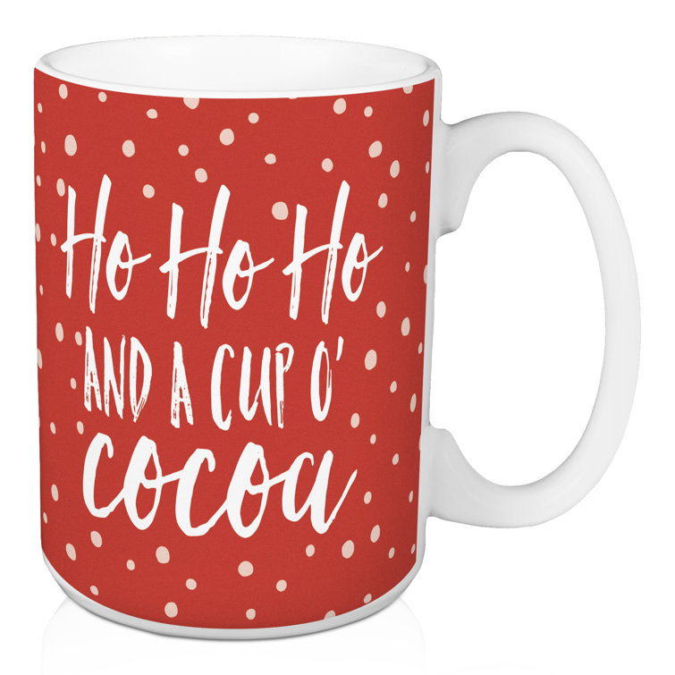 The Holiday Aisle® Ho Ho Ho and A Cup of Cocoa Coffee Mug & Reviews
